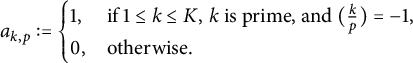 a Subscript k comma p Baseline colon equals StartLayout Enlarged left brace 1st Row 1st Column 1 comma 2nd Column if 1 less than or equals k less than or equals upper K comma k is prime comma and left parenthesis StartFraction k Over p EndFraction right parenthesis equals negative 1 comma 2nd Row 1st Column 0 comma 2nd Column otherwise period EndLayout