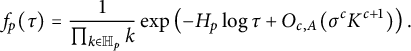 f Subscript p Baseline left parenthesis tau right parenthesis equals StartFraction 1 Over product Underscript k element of double struck upper H Subscript p Baseline Endscripts k EndFraction exp left parenthesis minus upper H Subscript p Baseline log tau plus upper O Subscript c comma upper A Baseline left parenthesis sigma Superscript c Baseline upper K Superscript c plus 1 Baseline right parenthesis right parenthesis period