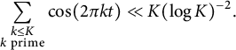 sigma summation Underscript StartLayout 1st Row k less than or equals upper K 2nd Row k prime EndLayout Endscripts cosine left parenthesis 2 pi k t right parenthesis much less than upper K left parenthesis log upper K right parenthesis Superscript negative 2 Baseline period