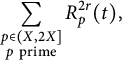 sigma summation Underscript StartLayout 1st Row p element of left parenthesis upper X comma 2 upper X right bracket 2nd Row p prime EndLayout Endscripts upper R Subscript p Superscript 2 r Baseline left parenthesis t right parenthesis comma