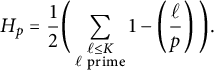 upper H Subscript p Baseline equals one half left parenthesis sigma summation Underscript StartLayout 1st Row script l less than or equals upper K 2nd Row script l prime EndLayout Endscripts 1 minus left parenthesis StartFraction script l Over p EndFraction right parenthesis right parenthesis period