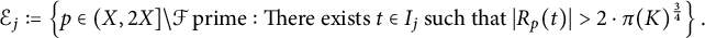 StartLayout 1st Row script upper E Subscript j Baseline colon equals StartSet p element of left parenthesis upper X comma 2 upper X right bracket minus script upper F prime colon There exists t element of upper I Subscript j Baseline such that StartAbsoluteValue upper R Subscript p Baseline left parenthesis t right parenthesis EndAbsoluteValue greater than 2 dot pi left parenthesis upper K right parenthesis Superscript three fourths Baseline EndSet period EndLayout