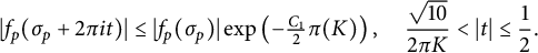StartLayout 1st Row StartAbsoluteValue f Subscript p Baseline left parenthesis sigma Subscript p Baseline plus 2 pi i t right parenthesis EndAbsoluteValue less than or equals StartAbsoluteValue f Subscript p Baseline left parenthesis sigma Subscript p Baseline right parenthesis EndAbsoluteValue exp left parenthesis minus StartFraction upper C 1 Over 2 EndFraction pi left parenthesis upper K right parenthesis right parenthesis comma StartFraction StartRoot 10 EndRoot Over 2 pi upper K EndFraction less than StartAbsoluteValue t EndAbsoluteValue less than or equals one half period EndLayout