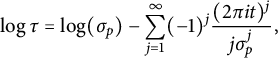 log tau equals log left parenthesis sigma Subscript p Baseline right parenthesis minus sigma summation Underscript j equals 1 Overscript infinity Endscripts left parenthesis negative 1 right parenthesis Superscript j Baseline StartFraction left parenthesis 2 pi i t right parenthesis Superscript j Baseline Over j sigma Subscript p Superscript j Baseline EndFraction comma