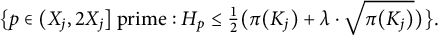 StartLayout 1st Row StartSet p element of left parenthesis upper X Subscript j Baseline comma 2 upper X Subscript j Baseline right bracket prime colon upper H Subscript p Baseline less than or equals one half left parenthesis pi left parenthesis upper K Subscript j Baseline right parenthesis plus lamda dot StartRoot pi left parenthesis upper K Subscript j Baseline right parenthesis EndRoot right parenthesis EndSet period EndLayout