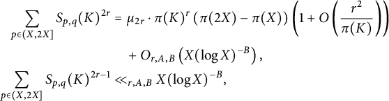 StartLayout 1st Row 1st Column sigma summation Underscript p element of left parenthesis upper X comma 2 upper X right bracket Endscripts upper S Subscript p comma q Baseline left parenthesis upper K right parenthesis Superscript 2 r 2nd Column equals mu Subscript 2 r Baseline dot pi left parenthesis upper K right parenthesis Superscript r Baseline left parenthesis pi left parenthesis 2 upper X right parenthesis minus pi left parenthesis upper X right parenthesis right parenthesis left parenthesis 1 plus upper O left parenthesis StartFraction r squared Over pi left parenthesis upper K right parenthesis EndFraction right parenthesis right parenthesis 2nd Row 1st Column Blank 2nd Column plus upper O Subscript r comma upper A comma upper B Baseline left parenthesis upper X left parenthesis log upper X right parenthesis Superscript negative upper B Baseline right parenthesis comma 3rd Row 1st Column sigma summation Underscript p element of left parenthesis upper X comma 2 upper X right bracket Endscripts upper S Subscript p comma q Baseline left parenthesis upper K right parenthesis Superscript 2 r minus 1 2nd Column much less than Subscript r comma upper A comma upper B Baseline upper X left parenthesis log upper X right parenthesis Superscript negative upper B Baseline comma EndLayout