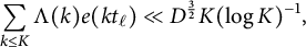 sigma summation Underscript k less than or equals upper K Endscripts normal upper Lamda left parenthesis k right parenthesis e left parenthesis k t Subscript script l Baseline right parenthesis much less than upper D Superscript three halves Baseline upper K left parenthesis log upper K right parenthesis Superscript negative 1 Baseline comma