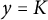 y equals upper K