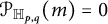 script upper P Subscript double struck upper H Sub Subscript p comma q Baseline left parenthesis m right parenthesis equals 0