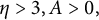 eta greater than 3 comma upper A greater than 0 comma