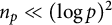 n Subscript p Baseline much less than left parenthesis log p right parenthesis squared