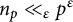 n Subscript p Baseline much less than Subscript epsilon Baseline p Superscript epsilon