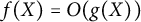 f left parenthesis upper X right parenthesis equals upper O left parenthesis g left parenthesis upper X right parenthesis right parenthesis