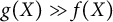 g left parenthesis upper X right parenthesis much greater than f left parenthesis upper X right parenthesis