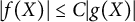 StartAbsoluteValue f left parenthesis upper X right parenthesis EndAbsoluteValue less than or equals upper C StartAbsoluteValue g left parenthesis upper X right parenthesis EndAbsoluteValue