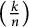 left parenthesis StartFraction k Over n EndFraction right parenthesis