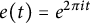 e left parenthesis t right parenthesis equals e Superscript 2 pi i t