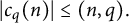 StartAbsoluteValue c Subscript q Baseline left parenthesis n right parenthesis EndAbsoluteValue less than or equals left parenthesis n comma q right parenthesis period