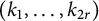 left parenthesis k 1 comma ellipsis comma k Subscript 2 r Baseline right parenthesis