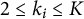 2 less than or equals k Subscript i Baseline less than or equals upper K