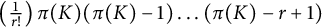 left parenthesis StartFraction 1 Over r factorial EndFraction right parenthesis pi left parenthesis upper K right parenthesis left parenthesis pi left parenthesis upper K right parenthesis minus 1 right parenthesis ellipsis left parenthesis pi left parenthesis upper K right parenthesis minus r plus 1 right parenthesis