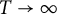 upper T right arrow infinity