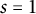 s equals 1