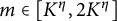 m element of left bracket upper K Superscript eta Baseline comma 2 upper K Superscript eta Baseline right bracket