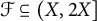 script upper F subset of or equal to left parenthesis upper X comma 2 upper X right bracket