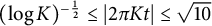 left parenthesis log upper K right parenthesis Superscript negative one half Baseline less than or equals StartAbsoluteValue 2 pi upper K t EndAbsoluteValue less than or equals StartRoot 10 EndRoot