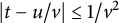 StartAbsoluteValue t minus u divided by v EndAbsoluteValue less than or equals 1 divided by v squared