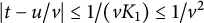 StartAbsoluteValue t minus u divided by v EndAbsoluteValue less than or equals 1 divided by left parenthesis v upper K 1 right parenthesis less than or equals 1 divided by v squared