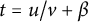 t equals u divided by v plus beta