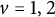 v equals 1 comma 2
