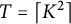 upper T equals left ceiling upper K squared right ceiling