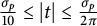 StartFraction sigma Subscript p Baseline Over 10 EndFraction less than or equals StartAbsoluteValue t EndAbsoluteValue less than or equals StartFraction sigma Subscript p Baseline Over 2 pi EndFraction