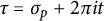 tau equals sigma Subscript p Baseline plus 2 pi i t