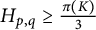 upper H Subscript p comma q Baseline greater than or equals StartFraction pi left parenthesis upper K right parenthesis Over 3 EndFraction