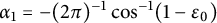 alpha 1 equals minus left parenthesis 2 pi right parenthesis Superscript negative 1 Baseline cosine Superscript negative 1 Baseline left parenthesis 1 minus epsilon 0 right parenthesis
