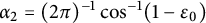 alpha 2 equals left parenthesis 2 pi right parenthesis Superscript negative 1 Baseline cosine Superscript negative 1 Baseline left parenthesis 1 minus epsilon 0 right parenthesis