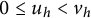 0 less than or equals u Subscript h Baseline less than v Subscript h