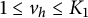 1 less than or equals v Subscript h Baseline less than or equals upper K 1