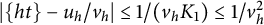 StartAbsoluteValue StartSet h t EndSet minus u Subscript h Baseline divided by v Subscript h Baseline EndAbsoluteValue less than or equals 1 divided by left parenthesis v Subscript h Baseline upper K 1 right parenthesis less than or equals 1 divided by v Subscript h Superscript 2