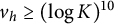 v Subscript h Baseline greater than or equals left parenthesis log upper K right parenthesis Superscript 10