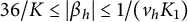 36 divided by upper K less than or equals StartAbsoluteValue beta Subscript h Baseline EndAbsoluteValue less than or equals 1 divided by left parenthesis v Subscript h Baseline upper K 1 right parenthesis