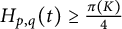 upper H Subscript p comma q Baseline left parenthesis t right parenthesis greater than or equals StartFraction pi left parenthesis upper K right parenthesis Over 4 EndFraction