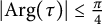 StartAbsoluteValue arg left parenthesis tau right parenthesis EndAbsoluteValue less than or equals StartFraction pi Over 4 EndFraction