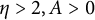 eta greater than 2 comma upper A greater than 0
