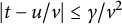 StartAbsoluteValue t minus u divided by v EndAbsoluteValue less than or equals gamma divided by v squared