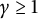 gamma greater than or equals 1